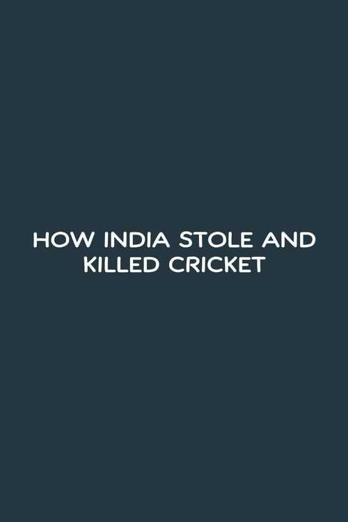 How India Stole and Killed Cricket